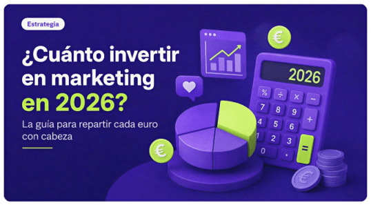 Cuánto invertir en marketing en 2026? La guía para repartir cada euro con cabeza